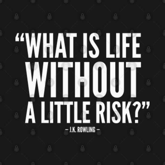 What is life without a little risk? (white) by Everyday Inspiration