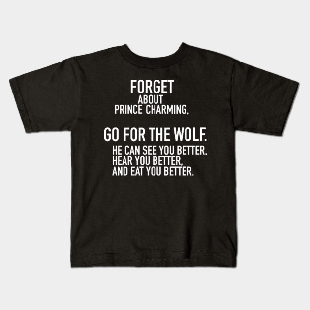 Forget Prince Charming Go For The Wolf Meme Kids T Shirt