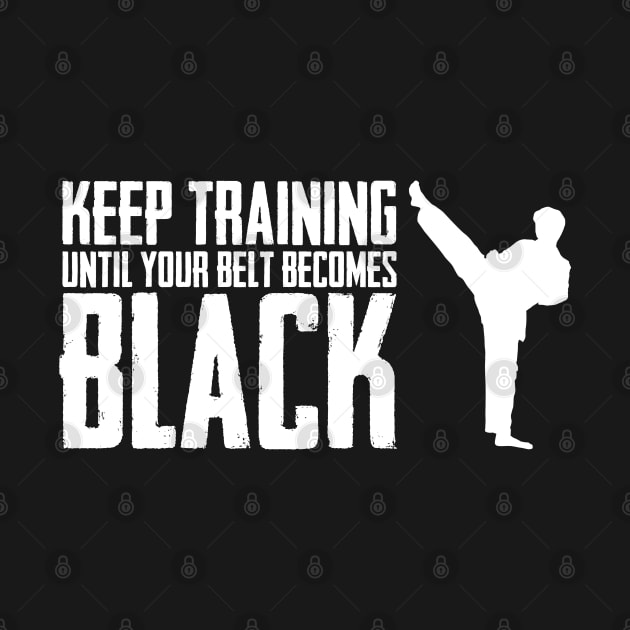 Keep Training Until Your Belts become Black Best Karate Kick by sBag-Designs