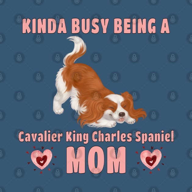 Kinda Busy Being a Cavalier Mom, Blenheim by Cavalier Gifts