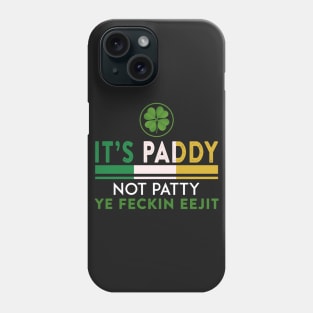 St Patrick_s Day It_s Paddy Not Patty Ye Feckin Ee Phone Case