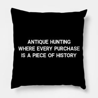 Antique Hunting Where Every Purchase is a Piece of History Pillow