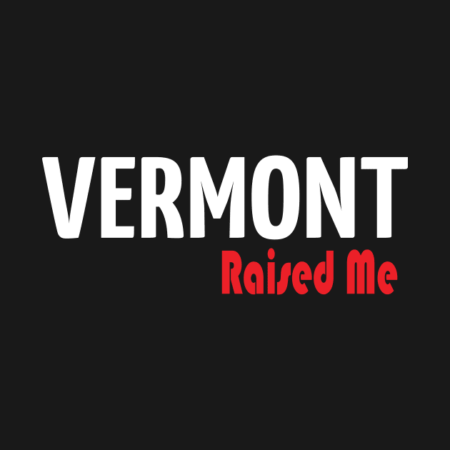 Vermont Raised Me by ProjectX23Red