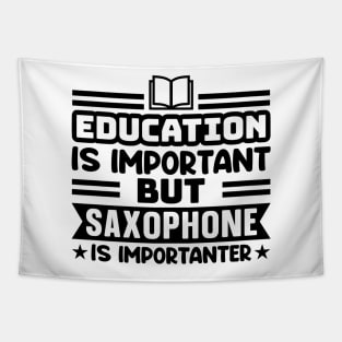 Education is important, but saxophone is importanter Tapestry