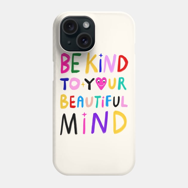 Be Kind To Your Beautiful Mind Phone Case by the love shop