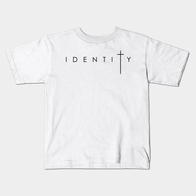 Identity In The Cross Of Jesus Christ Identity Design Kids T