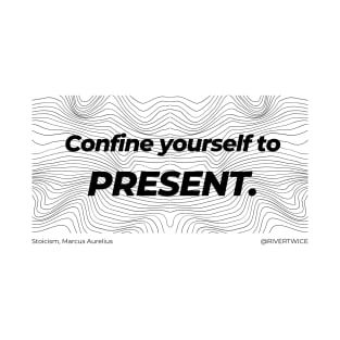 Stoicism Confine yourself to the Present T-Shirt