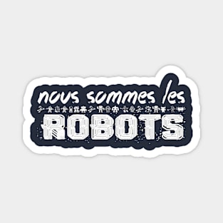 NOUS SOMMES LES ROBOTS Magnet