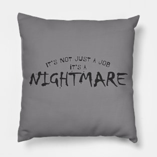 It's not just a job, it's a Nightmare Pillow