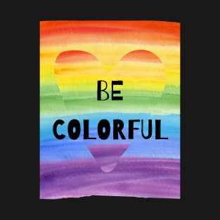 BE COLOURFUL RAINBOW T-Shirt