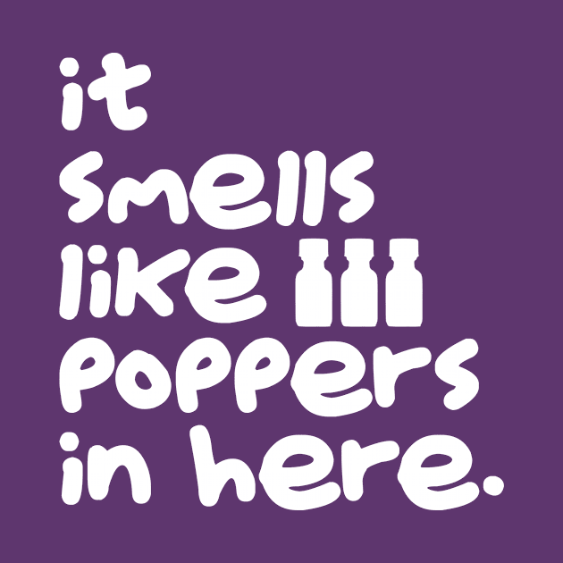 Smells Like Poppers (White) by JasonLloyd