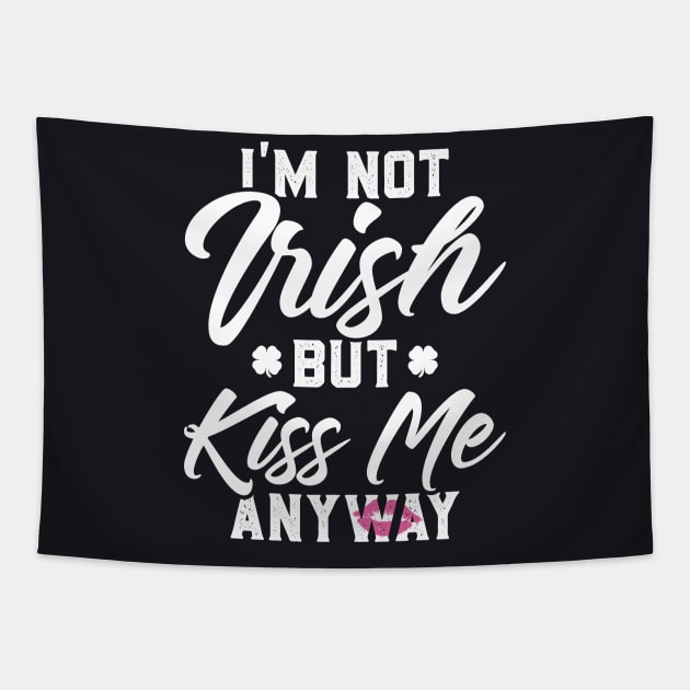 I'm Not Irish But Kiss Me Anyway Funny St Patricks Day Tapestry by trendingoriginals