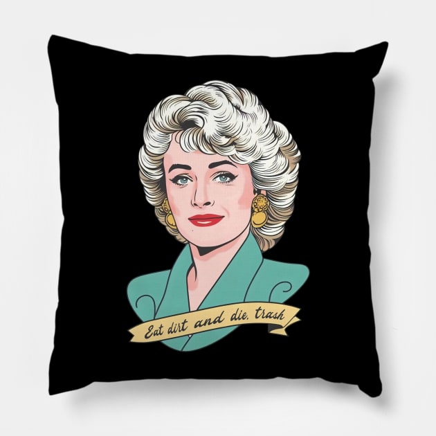 Eat Dirt and Die,  trash //\\ Blanche Devereaux Pillow by Trendsdk