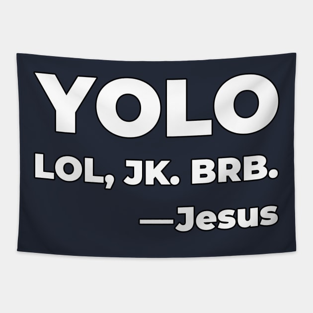 YOLO - LOL, JK. BRB. -Jesus Tapestry by Vehicle City Music