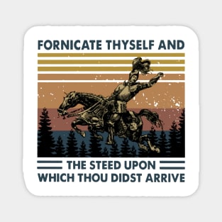 Retro Fornicate Thyself And Steed Upon Which Thou Didst Arrive Magnet