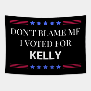 Don't Blame Me I Voted For Kelly Tapestry