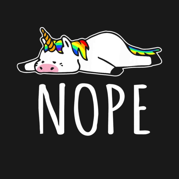 Nope Unicorn T Shirt Nah Not Gonna Do It, Funny Lazy Gift by mazurprop