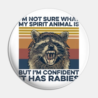 Funny Raccoon I'm Not Sure What My Spirit Animal Is But I'm Confident it Has Rabies Pin