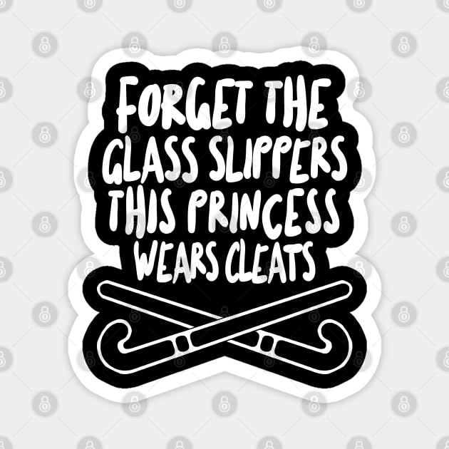 Field Hockey - Forget The Glass Slippers, This Princess Wears Cleats Magnet by DankFutura