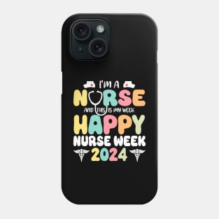 I'm A Nurse And This Is My Week Happy RN Nurse Week 2024 Phone Case