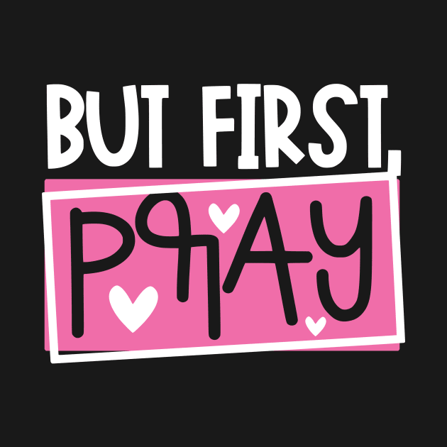 But First Pray by authorytees