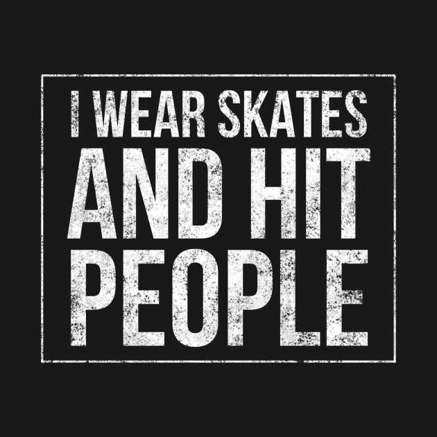 I wear skates and hit people square distressed text in white for skaters and roller derby fans by BlueLightDesign