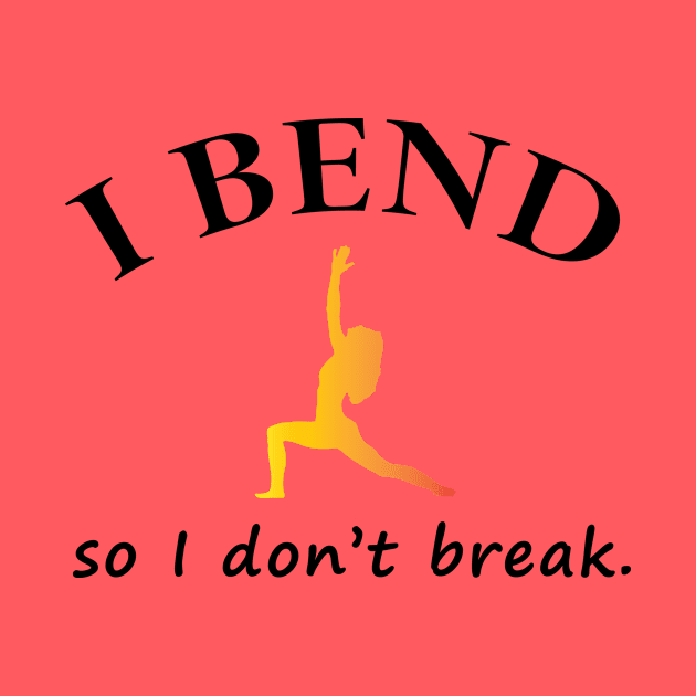 I Bend So I Don't Break by teegear