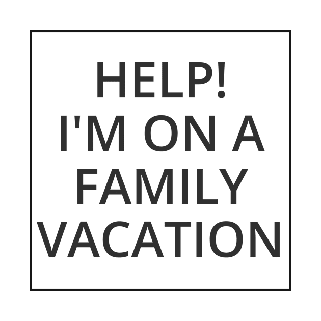 HELP! I'M ON A FAMILY VACATION Classic Black And White Square Design by Musa Wander