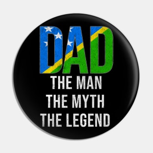 Solomon Islanders Dad The Man The Myth The Legend - Gift for Solomon Islanders Dad With Roots From Solomon Islanders Pin