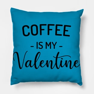 Coffee is my Valentine Pillow