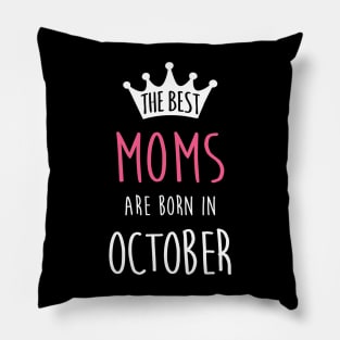 The Best Moms Are Born In October Cool Birthday Halloween Gift Pillow