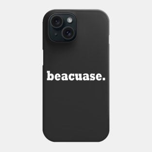 beacuase Phone Case