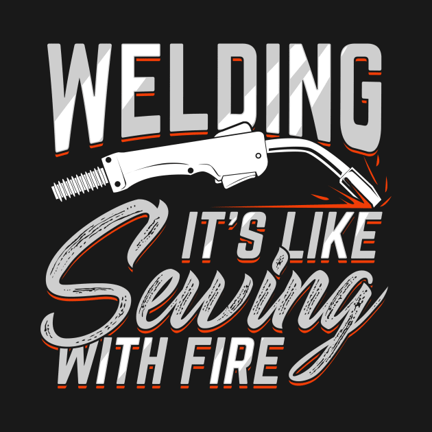 Welding It's Like Sewing With Fire Welder Gift by Dolde08