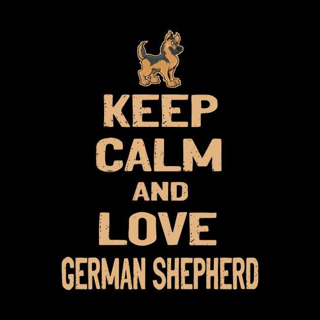 Keep Calm And Love German Shepherd by Ravens