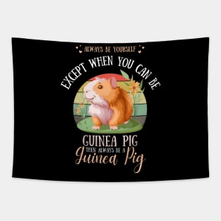 Always Be Yourself Except When You Can Be Guinea Pig , Funny Guinea Pig Lover Tapestry