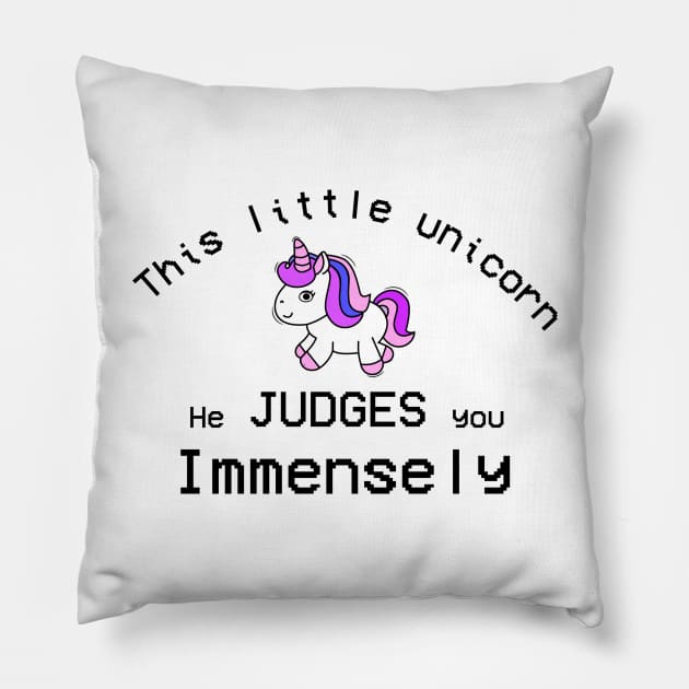 This Little Unicorn He Judges You Immensly Pillow by Sunmoony