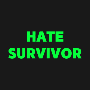 Hate Survivor - Phosphorescent Text T-Shirt