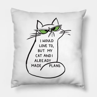 I would love to, but my cat and I already made plans Pillow