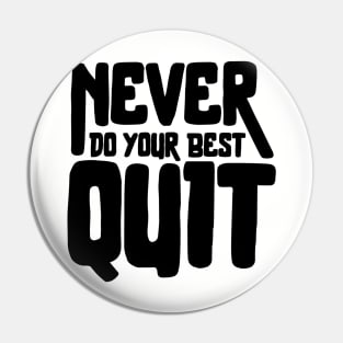 Never Quit Do Your Best Pin