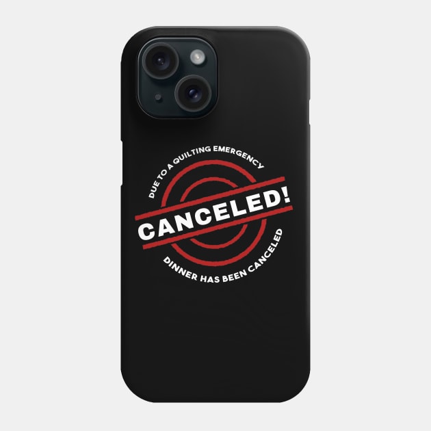 Quilter Emergency Dinner Canceled Phone Case by TLSDesigns