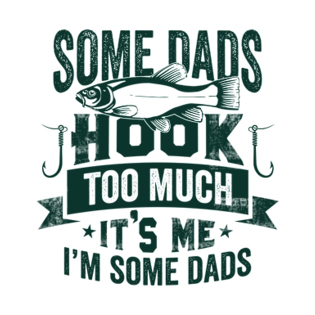 Some Dads Hook Too Much by CreativeSalek