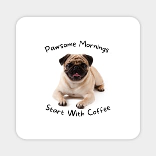 Pawsome Mornings Start With Coffee, Pet Lover Mug, Pet Lovers Gift Magnet