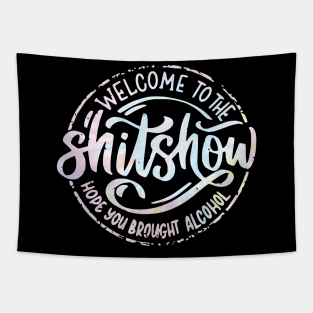 Welcome To The Shitshow Funny Hope you brought Alcohol Tapestry