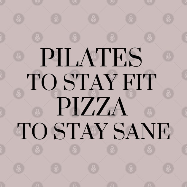 Pilates to stay fit pizza to stay sane. by create