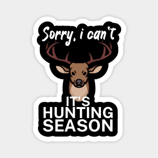 Sorry I can’t It’s hunting season Magnet