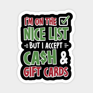 I'm On The Nice List But I Accept Cash And Gift Cards Magnet