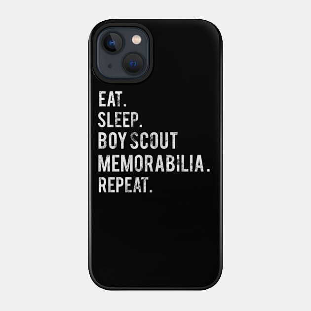 Eat Sleep Repeat Collector Boy Scout Memorabilia - Boy Scout Memorabilia - Phone Case