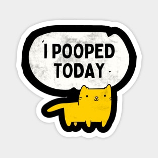 I Pooped Today Funny Sarcastic Cat Cute Kitty Magnet