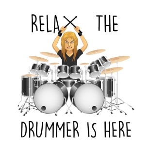 Relax the drummer is here T-Shirt