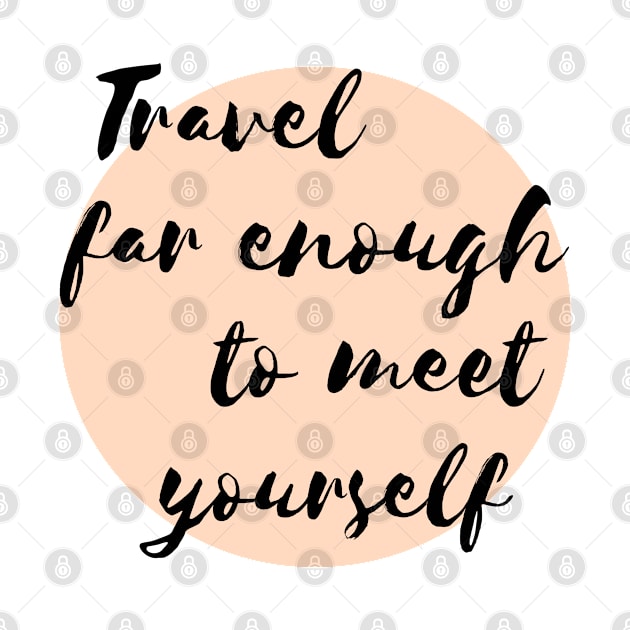 Travel far enough to meet yourself. by Pack & Go 